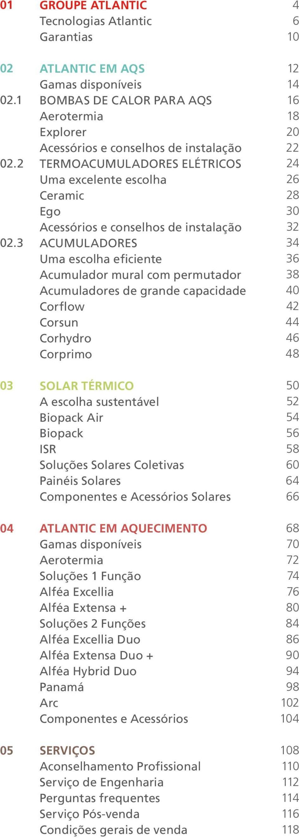 Corflow Corsun Corhydro Corprimo SOLAR TÉRMICO A escolha sustentável Biopack Air Biopack ISR Soluções Solares Coletivas Painéis Solares Componentes e Acessórios Solares ATLANTIC EM AQUECIMENTO Gamas