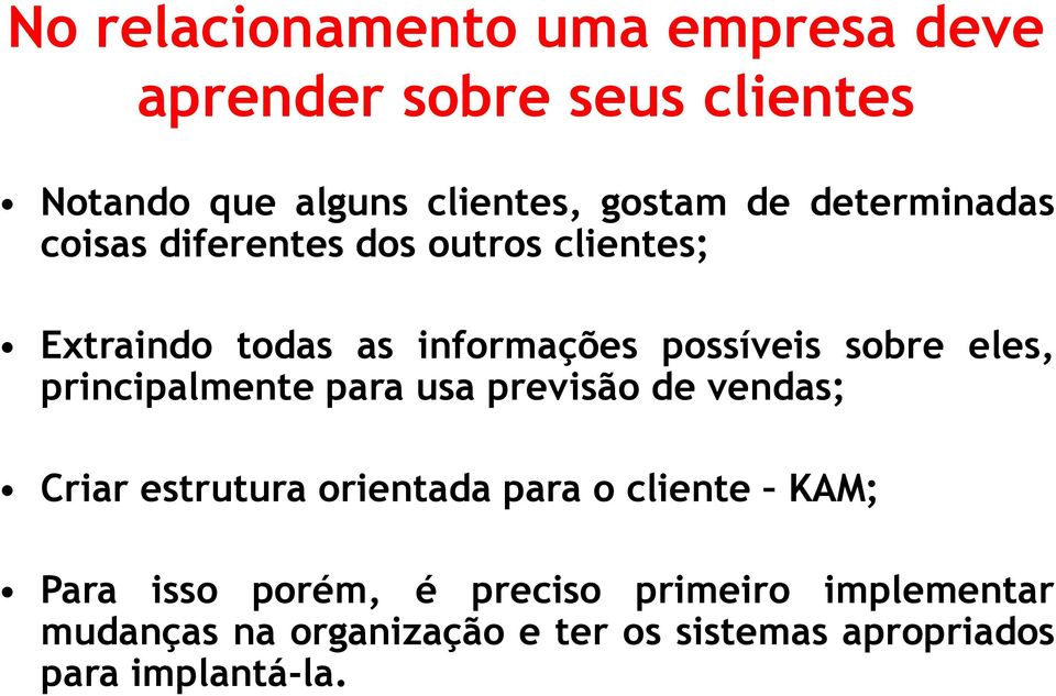 principalmente para usa previsão de vendas; Criar estrutura orientada para o cliente KAM; Para isso