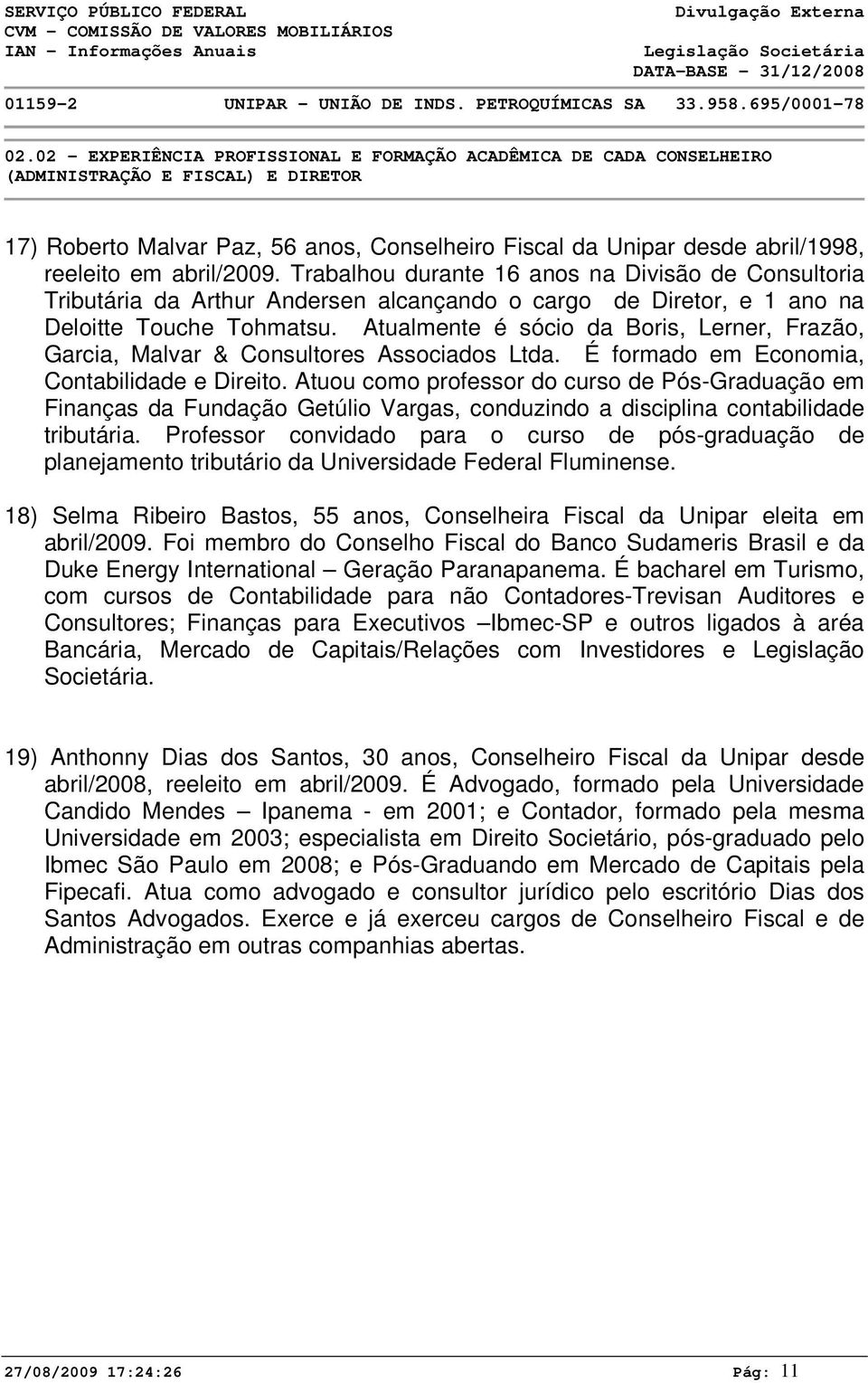 Atualmente é sócio da Boris, Lerner, Frazão, Garcia, Malvar & Consultores Associados Ltda. É formado em Economia, Contabilidade e Direito.