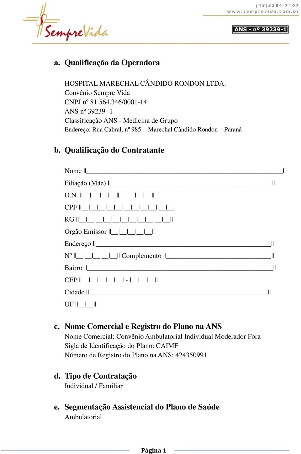 Qualificação do Contratante Nome Filiação (Mãe) D.N. CPF RG Órgão Emissor Endereço Nº Complemento Bairro CEP - Cidade UF c.