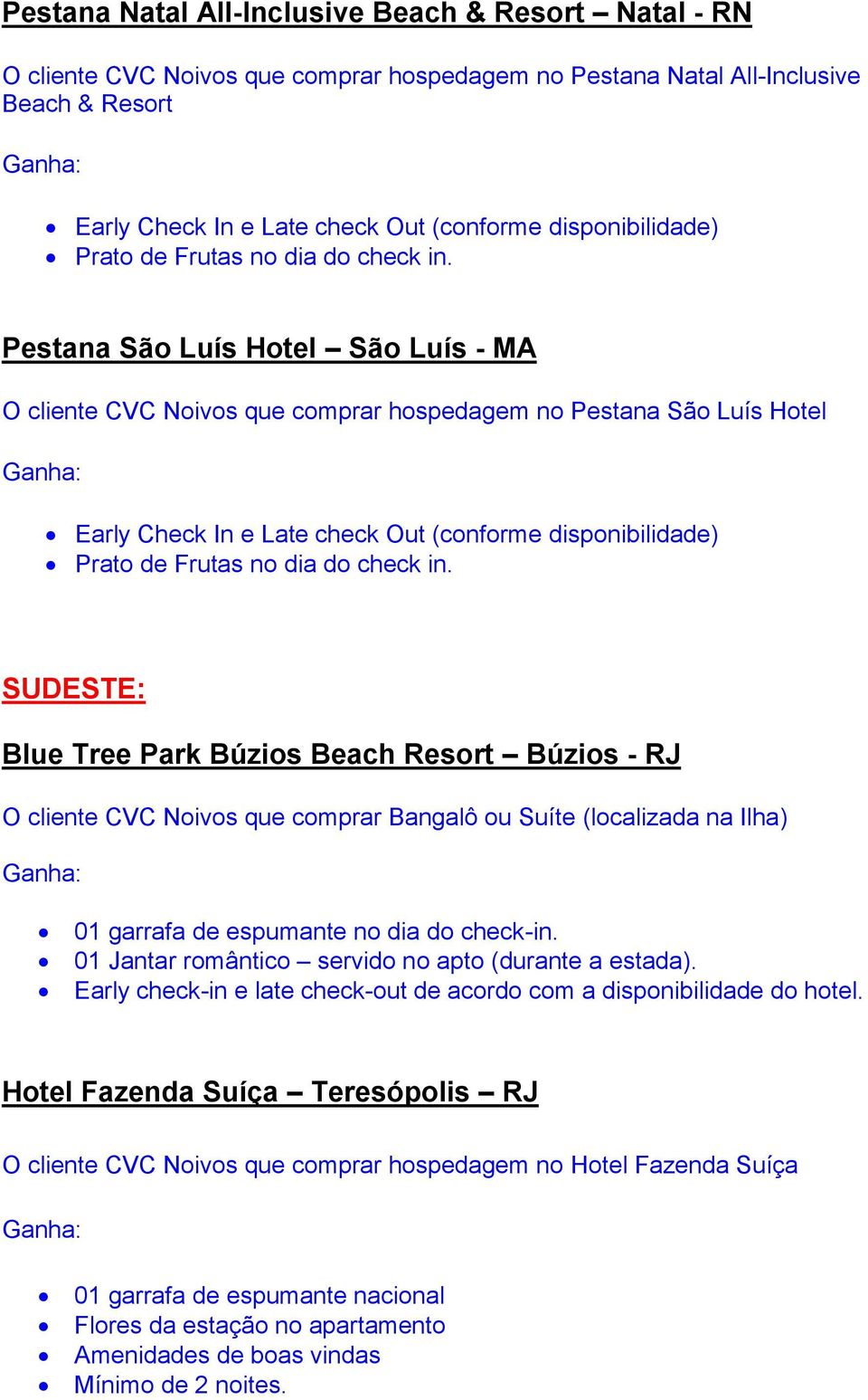 Pestana São Luís Hotel São Luís - MA O cliente CVC Noivos que comprar hospedagem no Pestana São Luís Hotel Early Check In e Late check Out (conforme  SUDESTE: Blue Tree Park Búzios Beach Resort