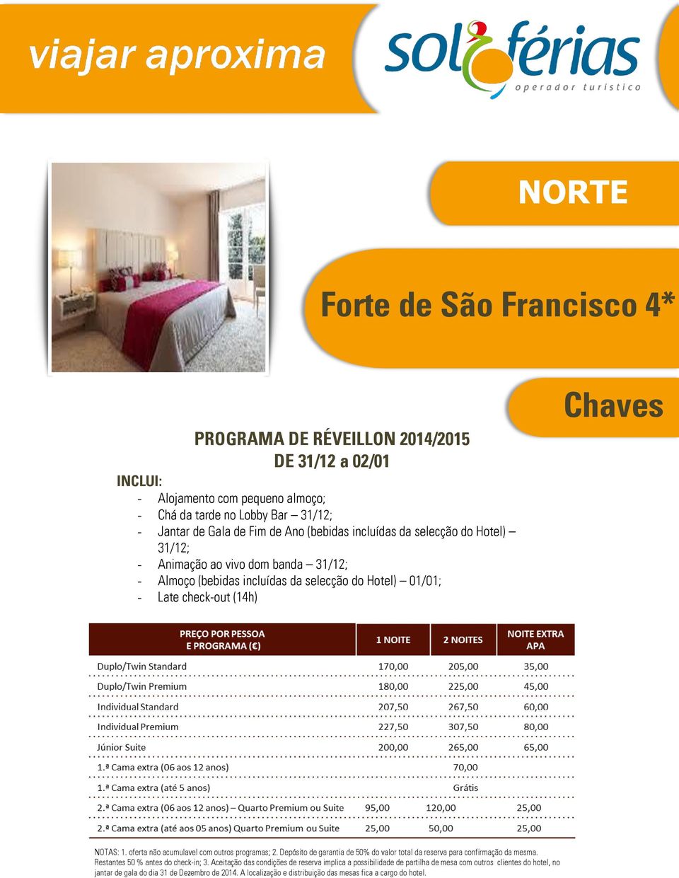 oferta não acumulavel com outros programas; 2. Depósito de garantia de 50% do valor total da reserva para confirmação da mesma. Restantes 50 % antes do check-in; 3.