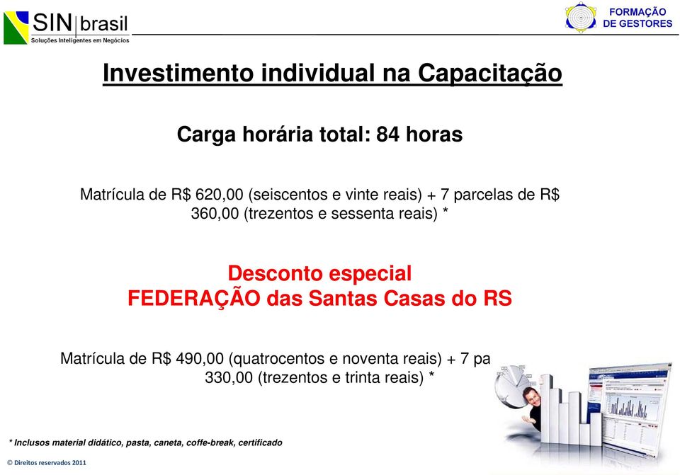 FEDERAÇÃO das Santas Casas do RS Matrícula de R$ 490,00 (quatrocentos e noventa reais) + 7 parcelas