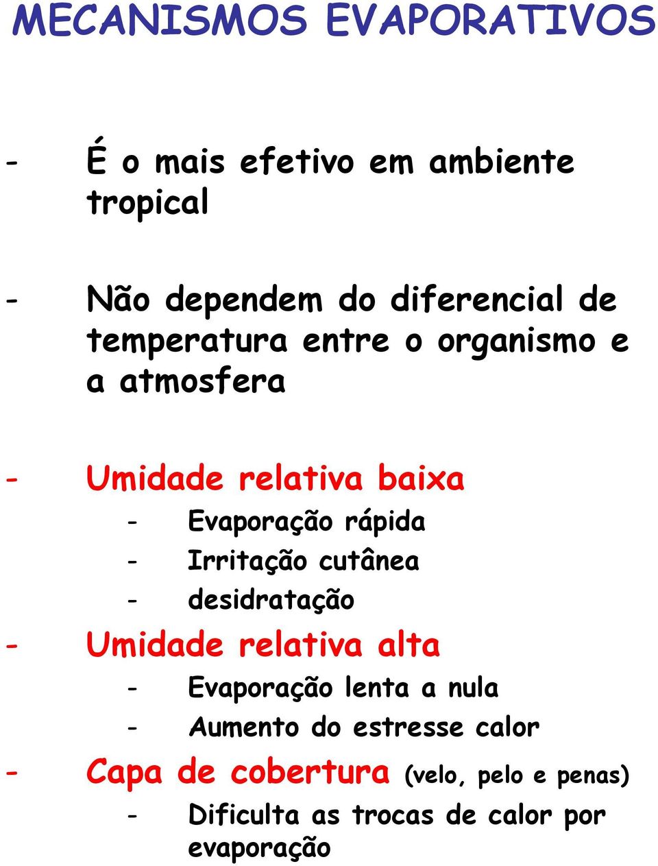 Irritação cutânea - desidratação - Umidade relativa alta - Evaporação lenta a nula - Aumento do