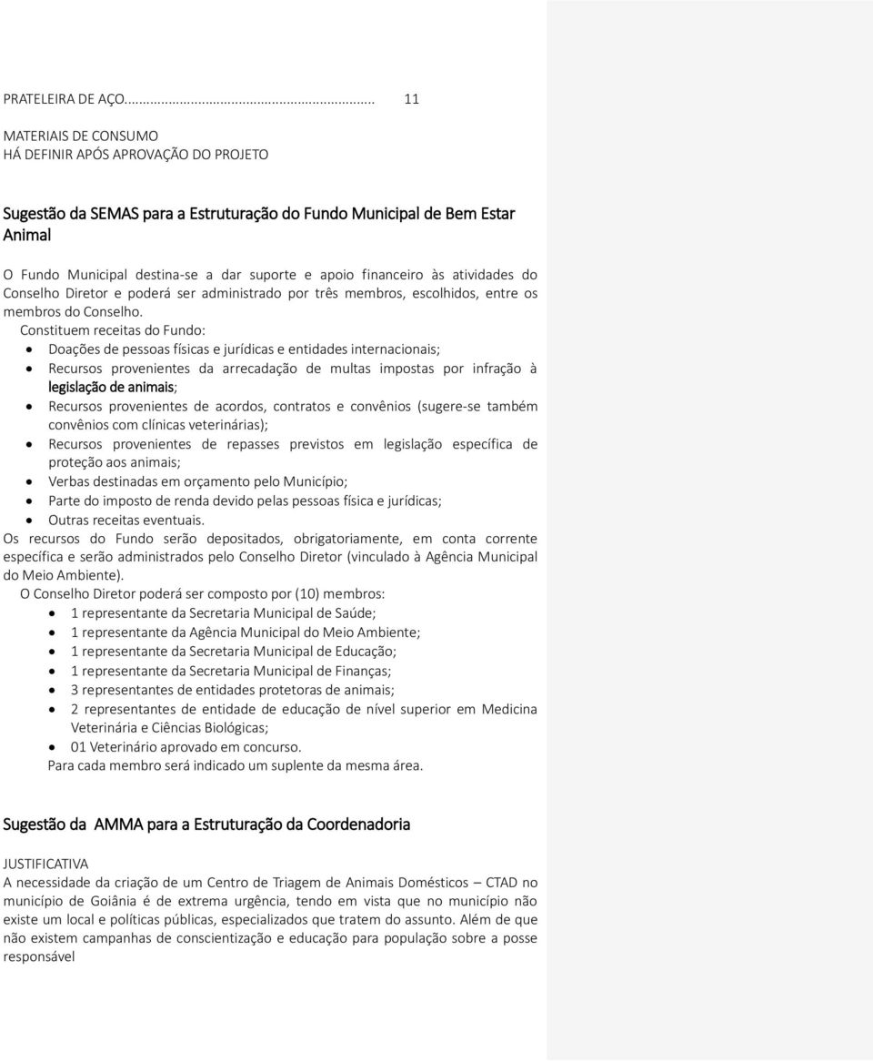 financeiro às atividades do Conselho Diretor e poderá ser administrado por três membros, escolhidos, entre os membros do Conselho.