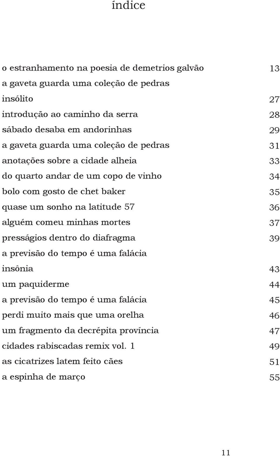 minhas mortes presságios dentro do diafragma a previsão do tempo é uma falácia insônia um paquiderme a previsão do tempo é uma falácia perdi muito mais que uma orelha um