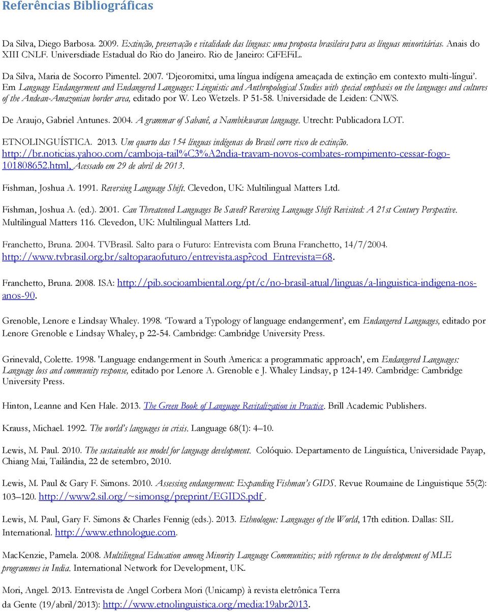 Em Language Endangerment and Endangered Languages: Linguistic and Anthropological Studies with special emphasis on the languages and cultures of the Andean-Amazonian border area, editado por W.