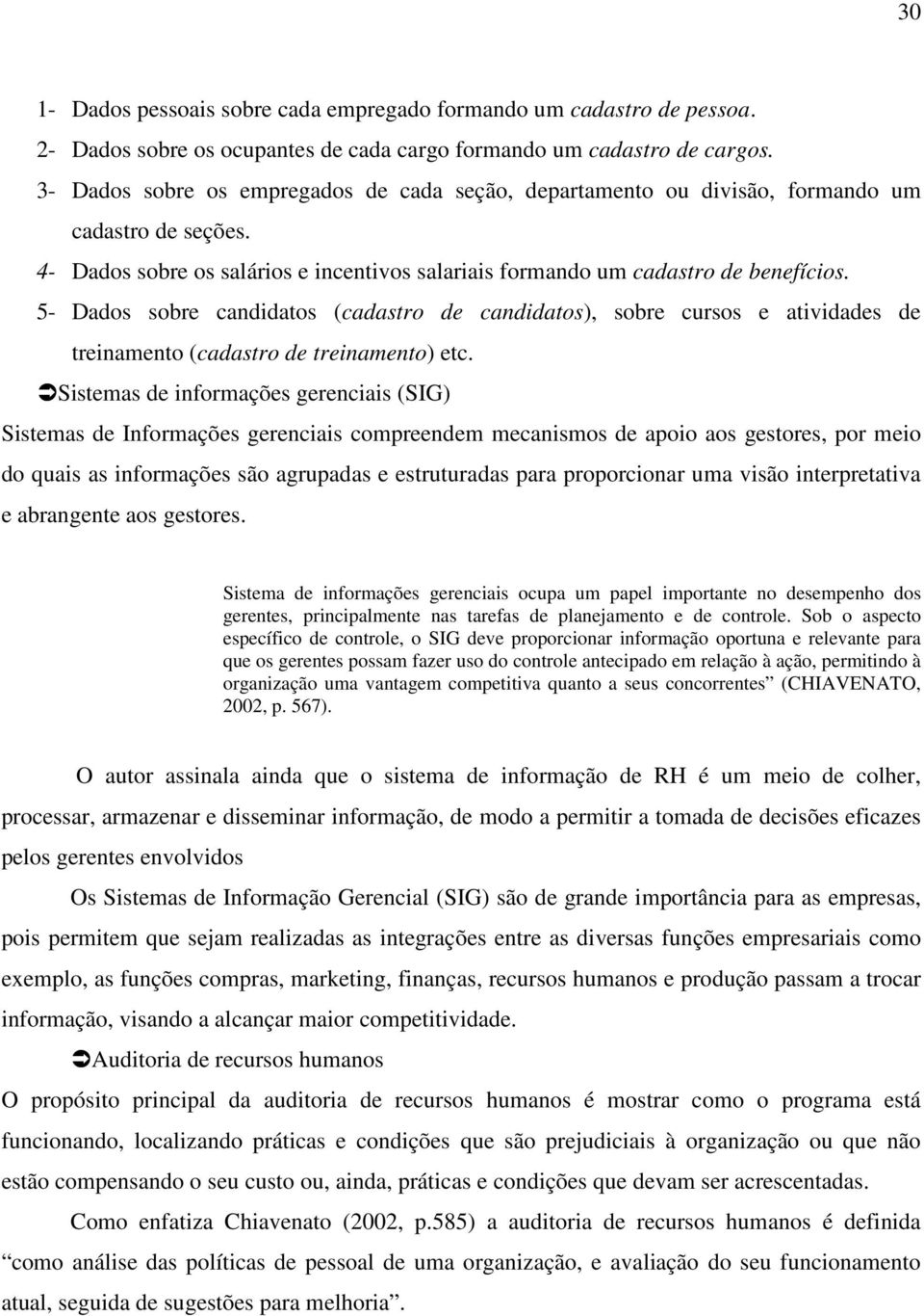 5- Dados sobre candidatos (cadastro de candidatos), sobre cursos e atividades de treinamento (cadastro de treinamento) etc.