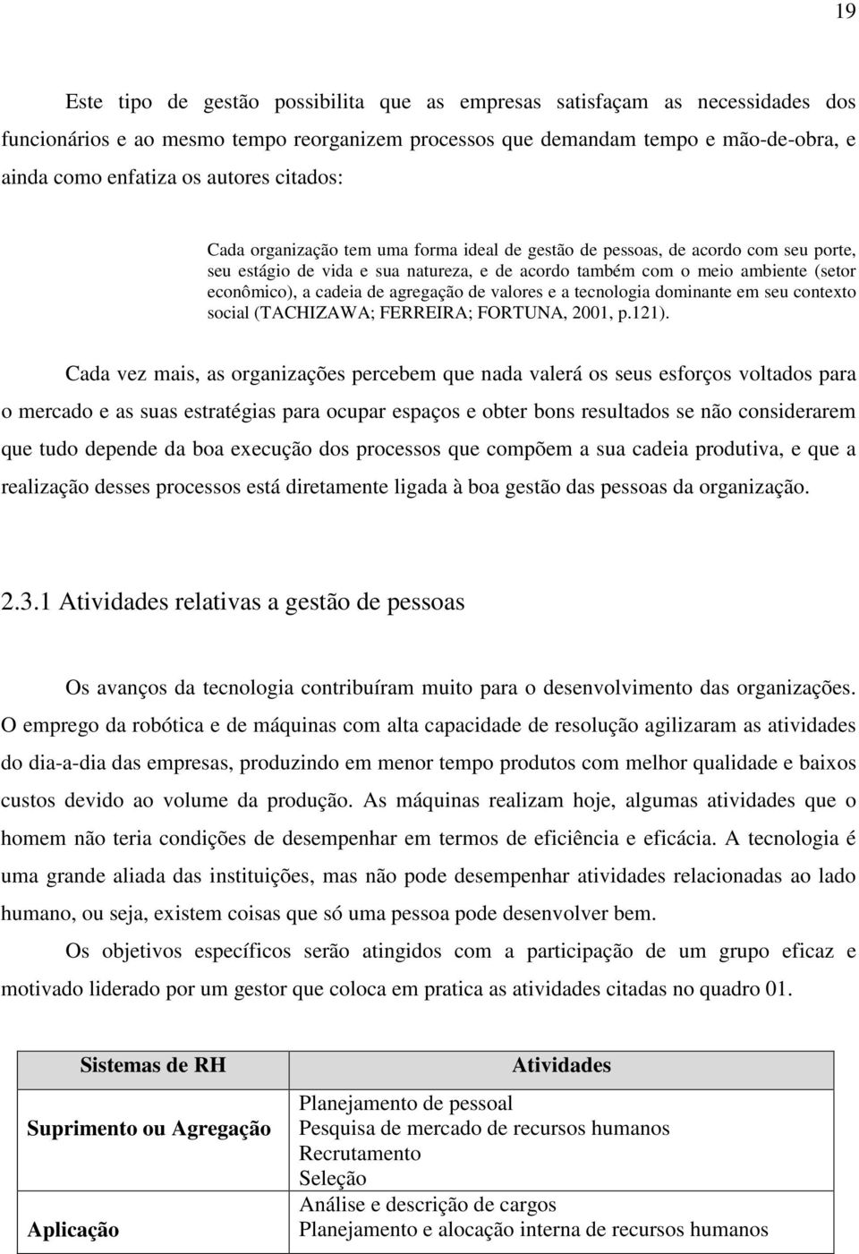 cadeia de agregação de valores e a tecnologia dominante em seu contexto social (TACHIZAWA; FERREIRA; FORTUNA, 2001, p.121).