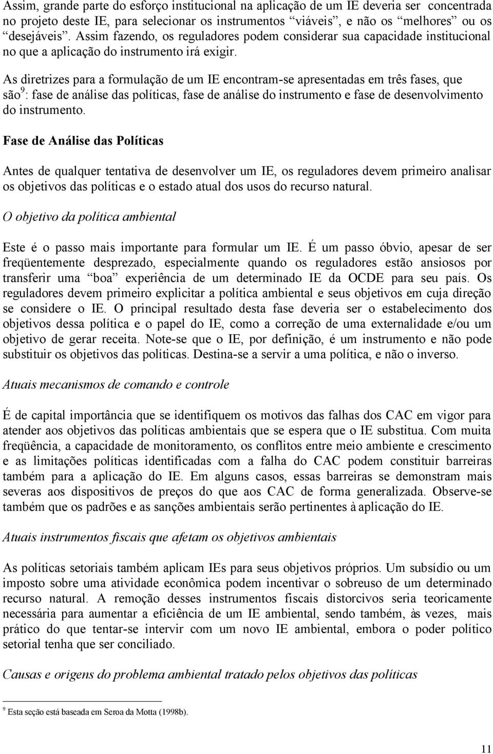 As diretrizes para a formulação de um IE encontram-se apresentadas em três fases, que são 9 : fase de análise das políticas, fase de análise do instrumento e fase de desenvolvimento do instrumento.