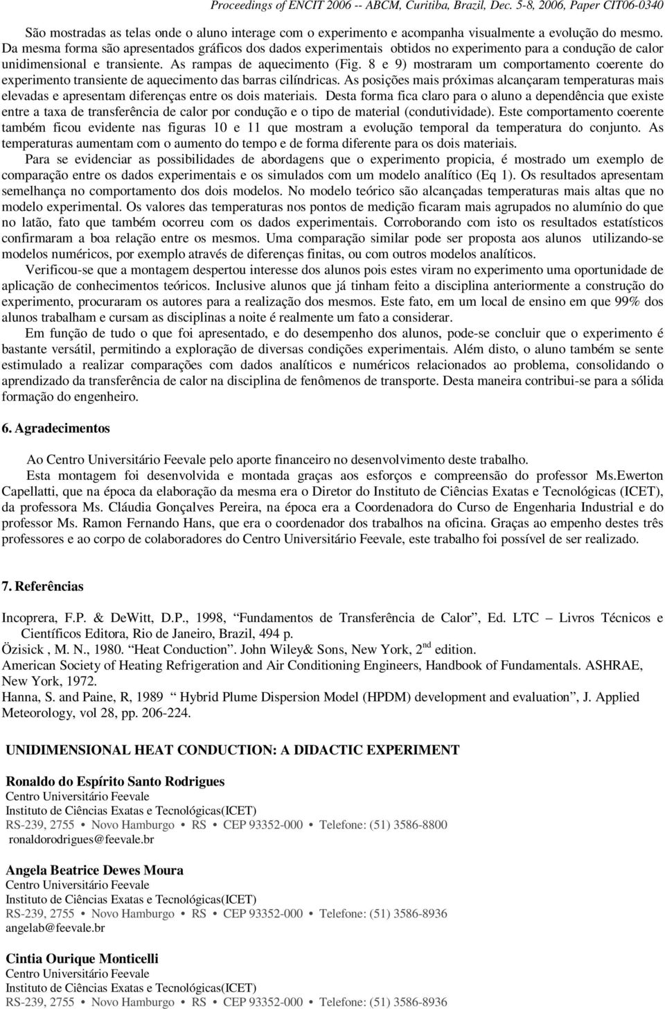 8 e 9) mostraram um comportamento coerente do experimento transiente de aquecimento das barras cilíndricas.