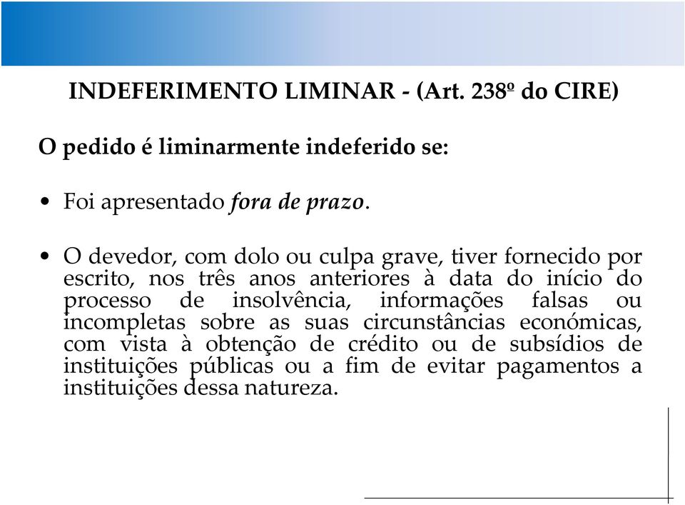 três anos anteriores à data do início do processo de insolvência, informações falsas ou incompletas sobre as suas