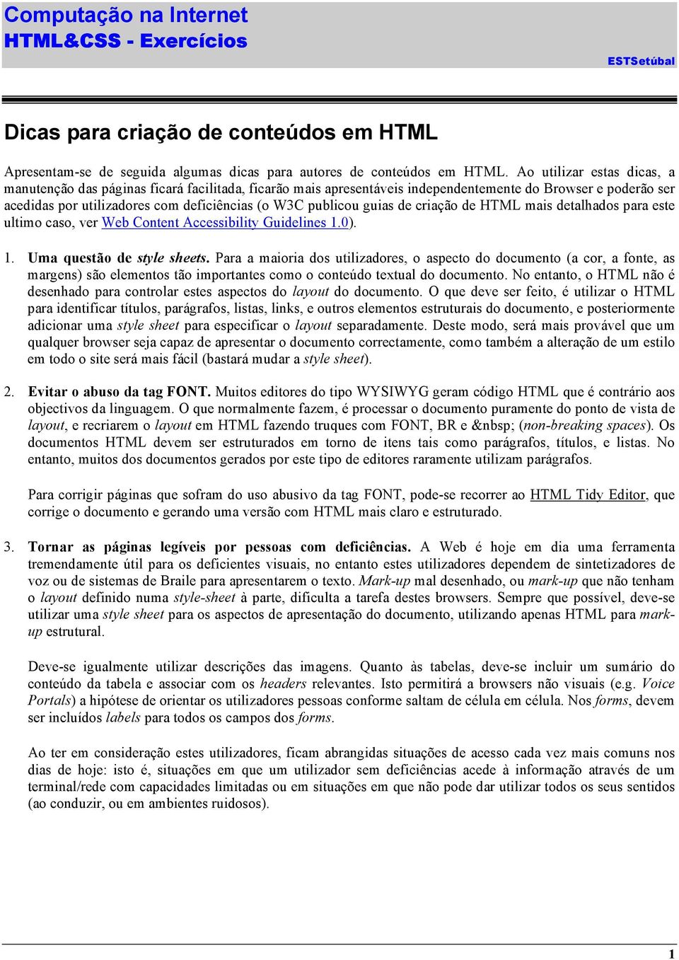 guias de criação de HTML mais detalhados para este ultimo caso, ver Web Content Accessibility Guidelines 1.0). 1. Uma questão de style sheets.