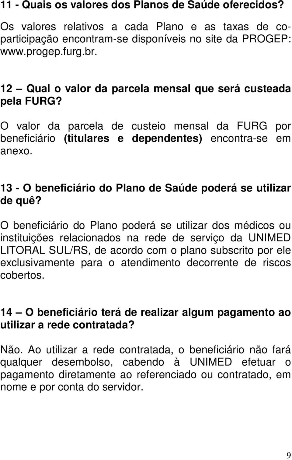 13 - O beneficiário do Plano de Saúde poderá se utilizar de quê?