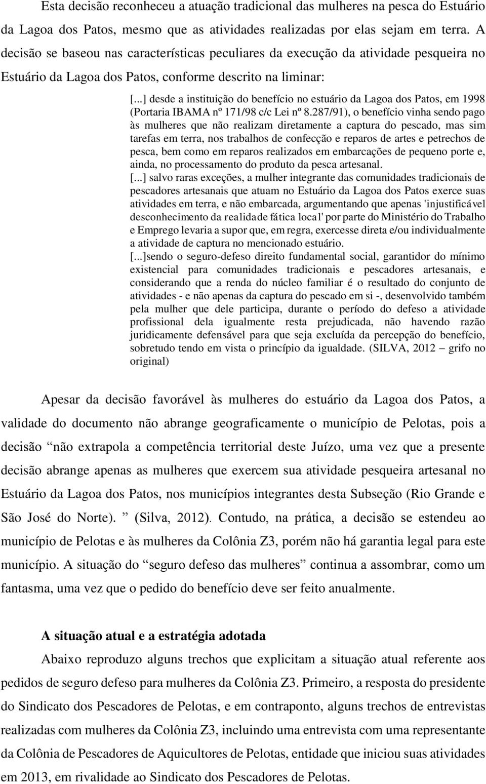 ..] desde a instituição do benefício no estuário da Lagoa dos Patos, em 1998 (Portaria IBAMA nº 171/98 c/c Lei nº 8.