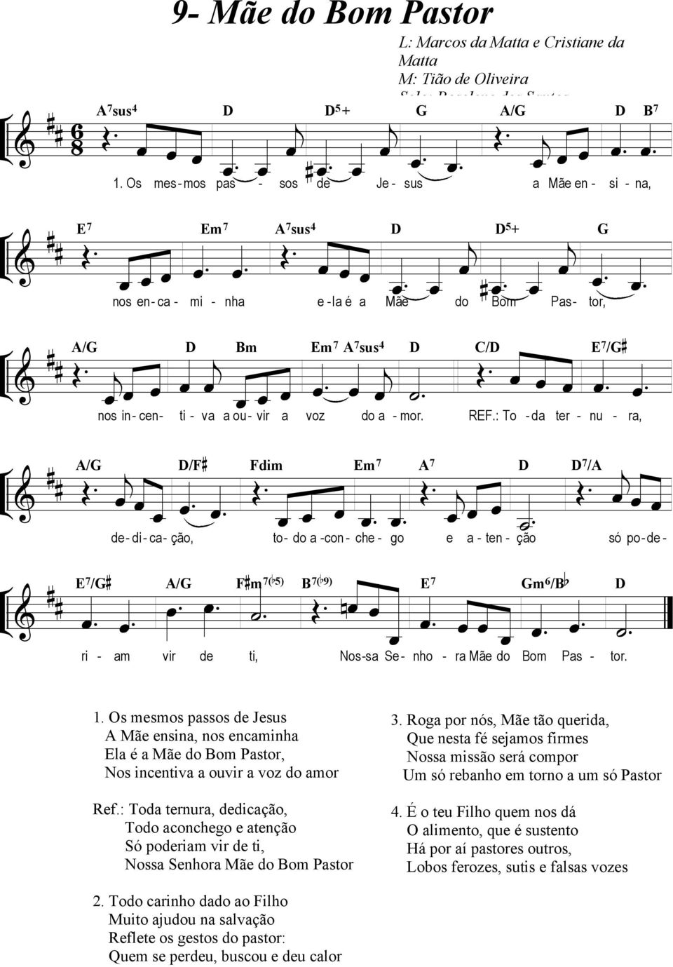 e ten çã só p de L & E 7 /G A/G F m 7(b 5) B 7(b 9) E Œ n _ 7 Gm _ 6 /B b D ri m vir de ti, Nss Se nh r Mãe d d Bm Ps ter Ps tr, nu tr r, 1 Os mesms psss de Jesus A Mãe ensin, ns encminh El é Mãe d