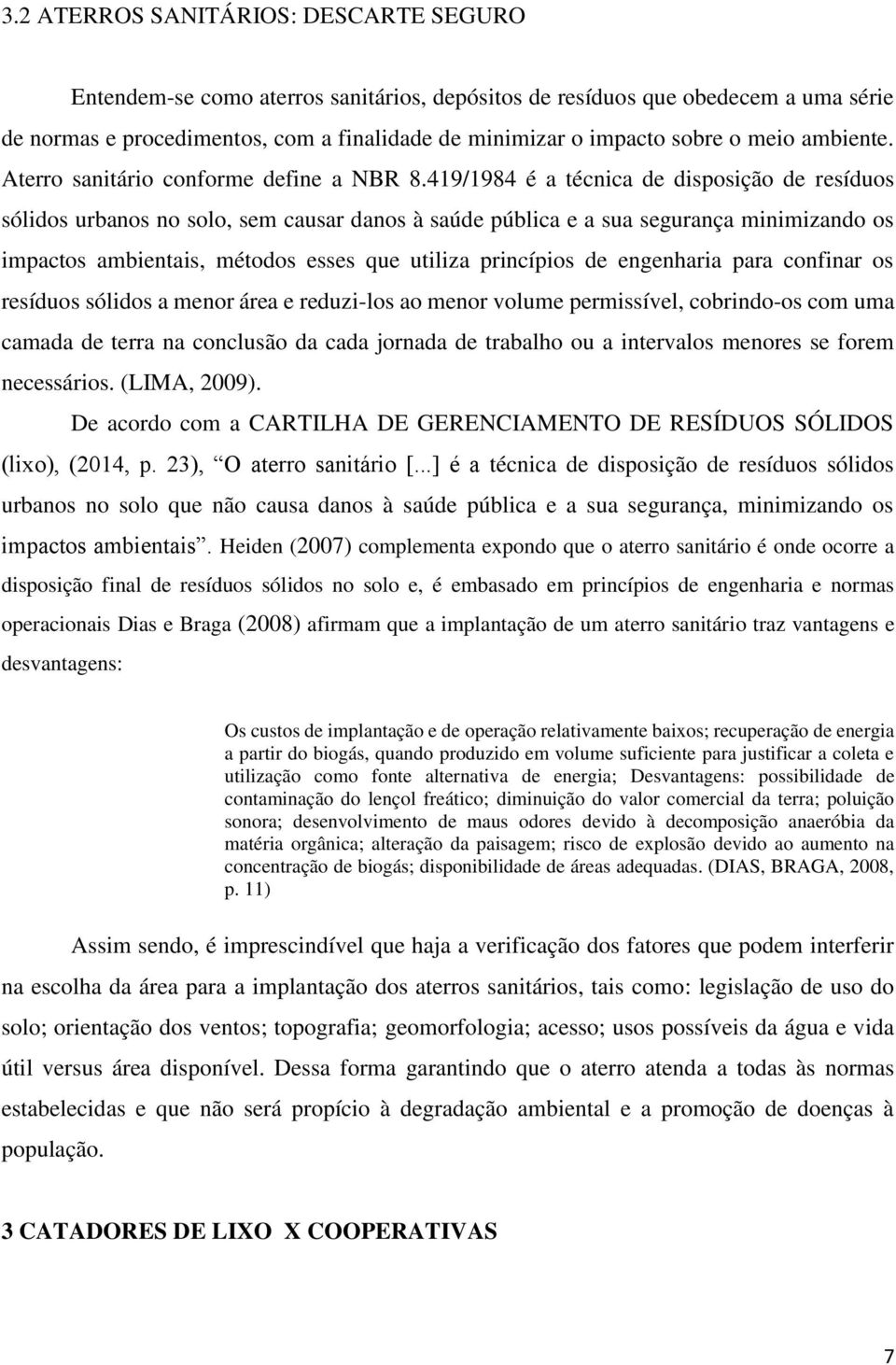 419/1984 é a técnica de disposição de resíduos sólidos urbanos no solo, sem causar danos à saúde pública e a sua segurança minimizando os impactos ambientais, métodos esses que utiliza princípios de