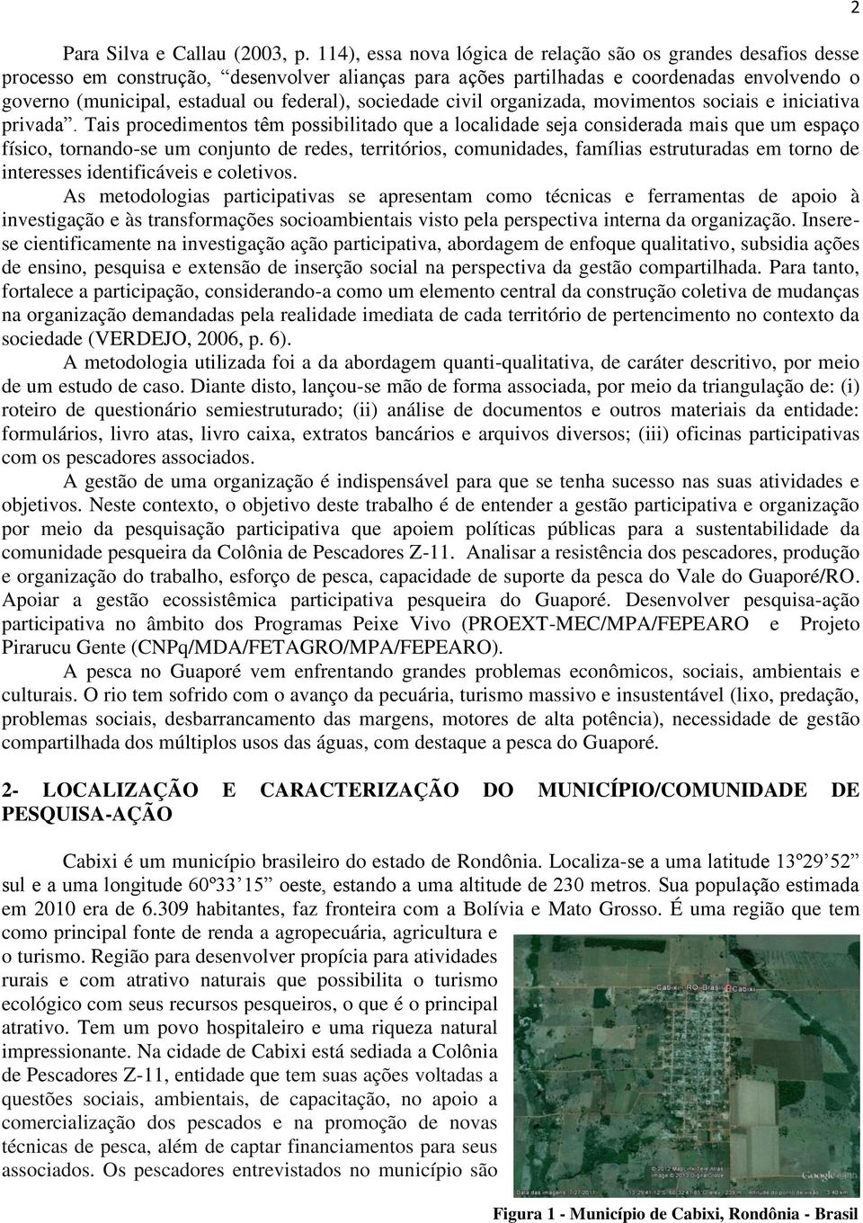 federal), sociedade civil organizada, movimentos sociais e iniciativa privada.