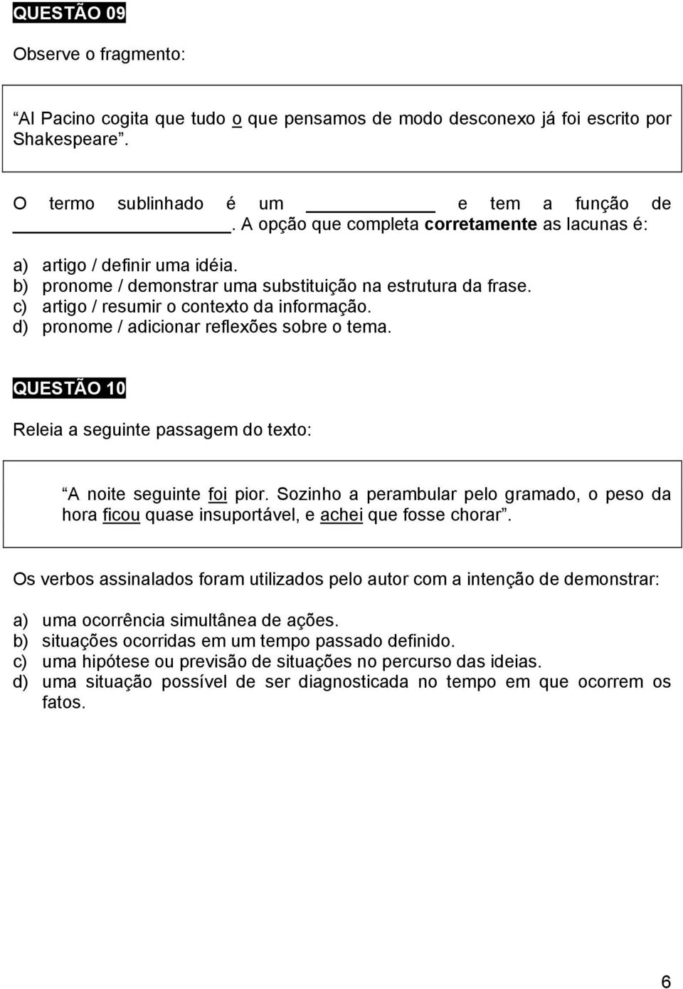 d) pronome / adicionar reflexões sobre o tema. QUESTÃO 10 Releia a seguinte passagem do texto: A noite seguinte foi pior.