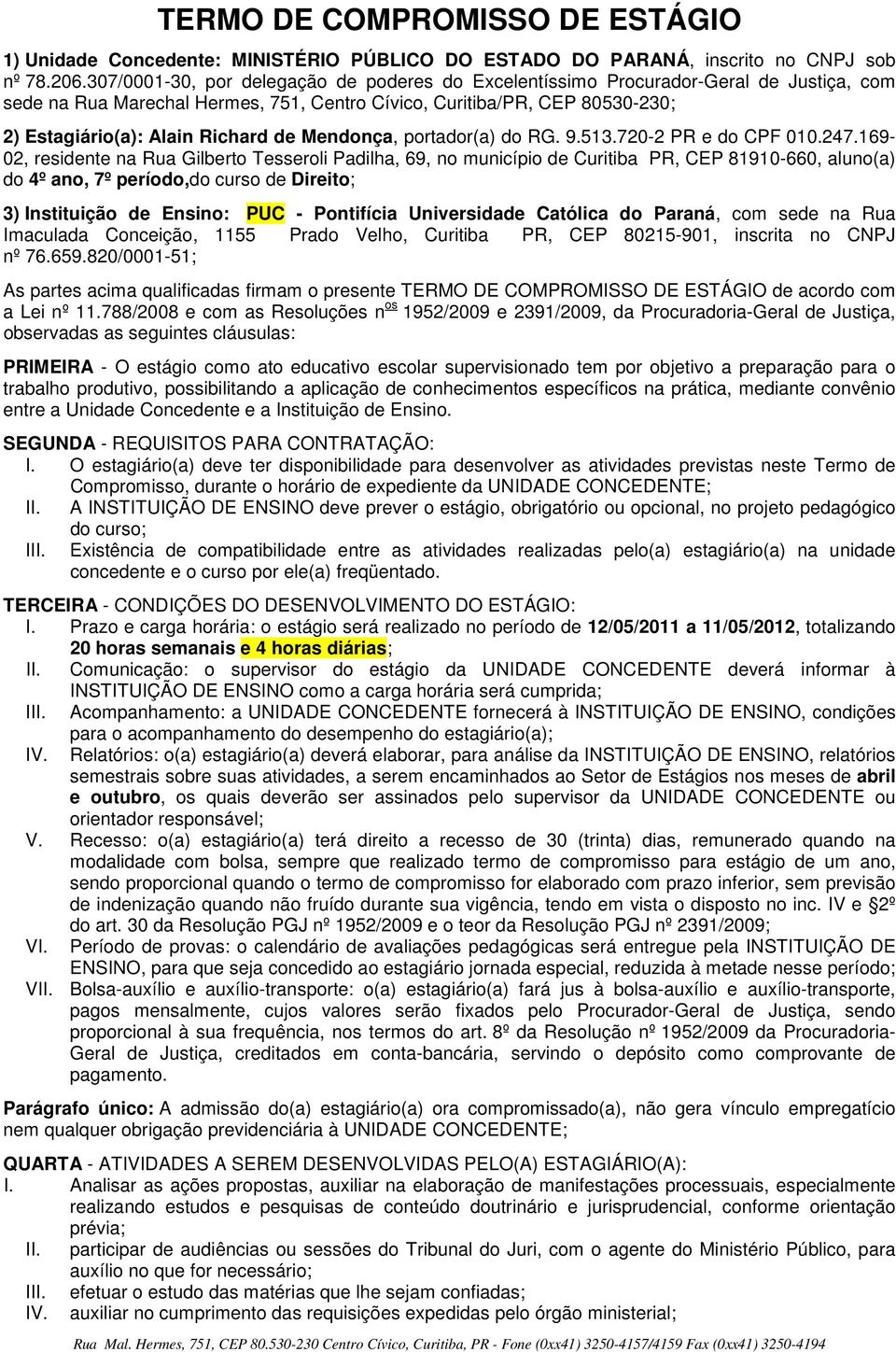 de Mendonça, portador(a) do RG. 9.513.720-2 PR e do CPF 010.247.