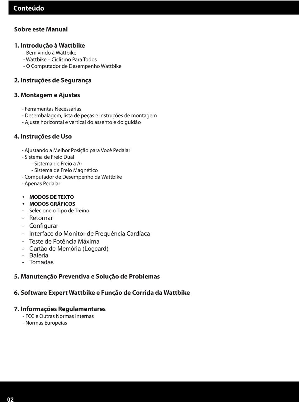 Instruções de Uso - Ajustando a Melhor Posição para Você Pedalar - Sistema de Freio Dual - Sistema de Freio a Ar - Sistema de Freio Magnético - Computador de Desempenho da Wattbike - Apenas Pedalar Ÿ