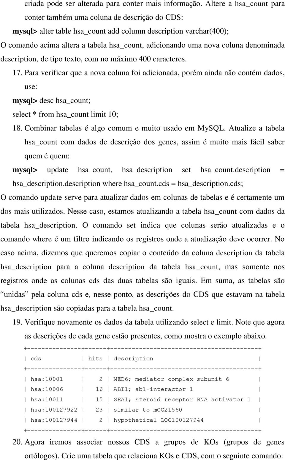 coluna denominada description, de tipo texto, com no máximo 400 caracteres. 17.