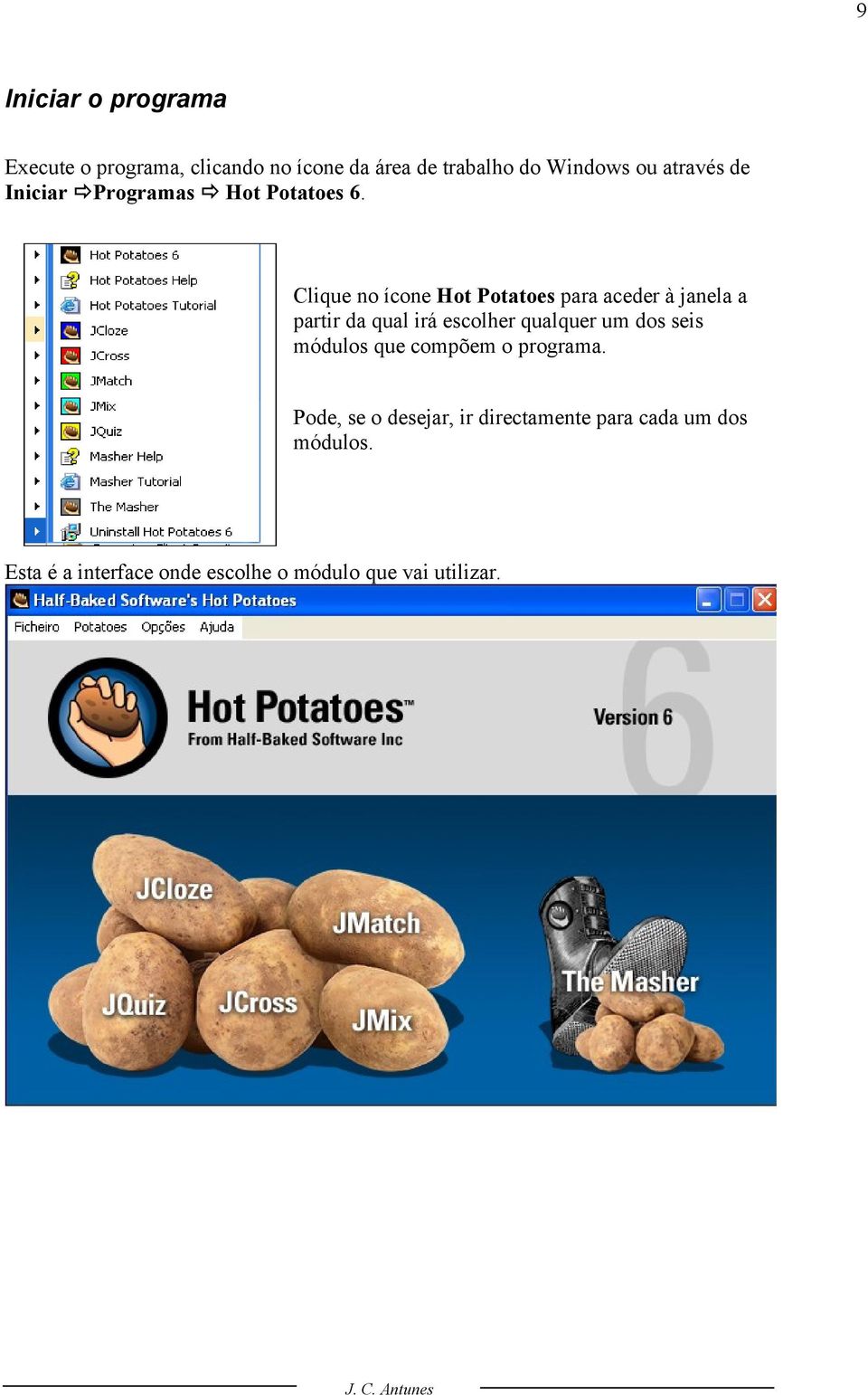 Clique no ícone Hot Potatoes para aceder à janela a partir da qual irá escolher qualquer um dos