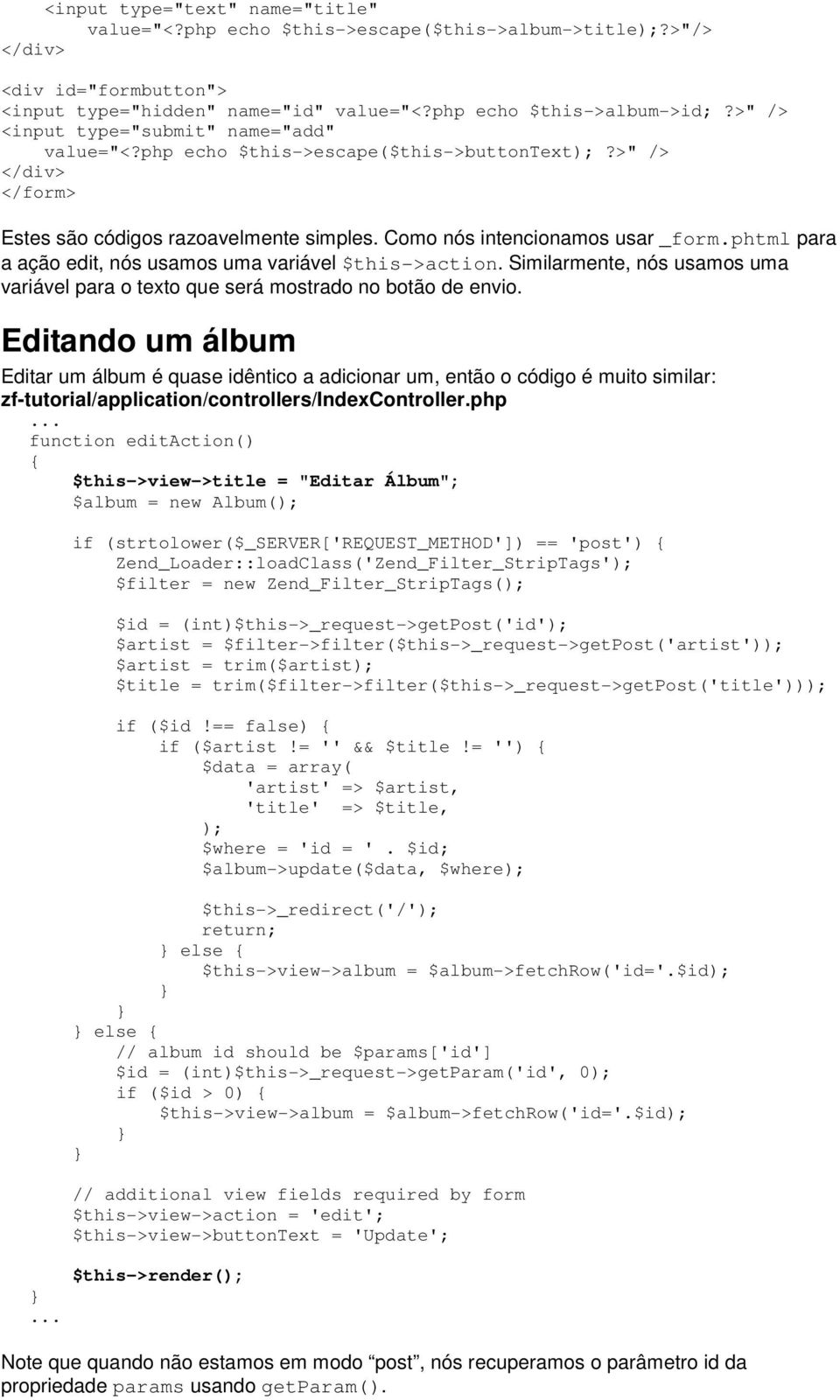 phtml para a ação edit, nós usamos uma variável $this->action. Similarmente, nós usamos uma variável para o texto que será mostrado no botão de envio.