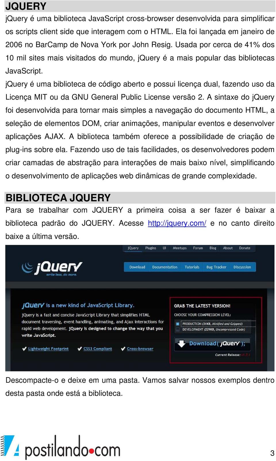 jquery é uma biblioteca de código aberto e possui licença dual, fazendo uso da Licença MIT ou da GNU General Public License versão 2.