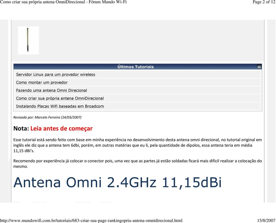 desenvolvimento desta antena omni direcional, no tutorial original em inglês ele diz que a antena tem 6dbi, porém, em outras matérias que eu li, pela quantidade de dipolos, essa antena