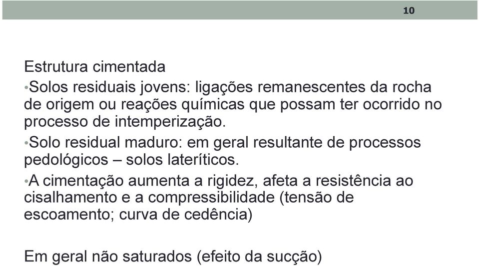 Solo residual maduro: em geral resultante de processos pedológicos solos lateríticos.