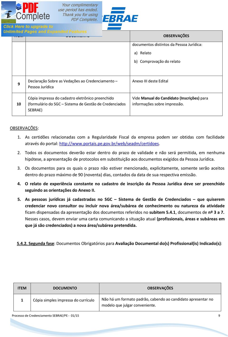 As certidões relacionadas com a Regularidade Fiscal da empresa podem ser obtidas com facilidade através do portal: http://www.portais.pe.gov.br/web/seadm/certidoes. 2.