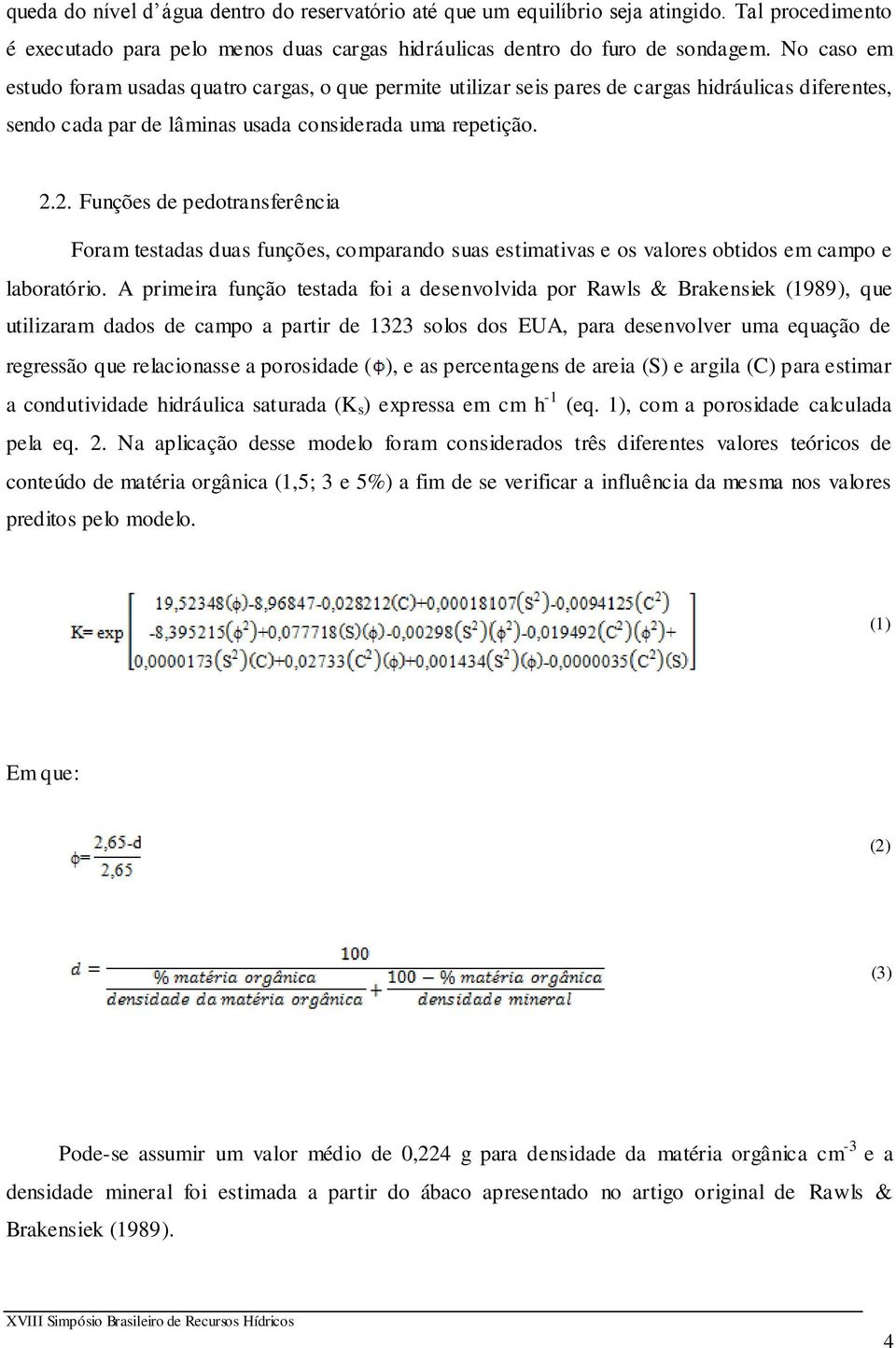 2. Funções de pedotransferência Foram testadas duas funções, comparando suas estimativas e os valores obtidos em campo e laboratório.