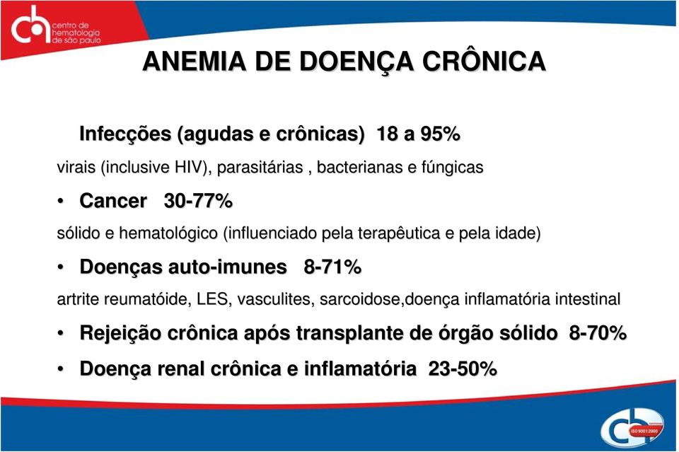 Doenças auto-imunes 8-71% 8 artrite reumatóide ide,, LES, vasculites, sarcoidose,doen,doença a inflamatória