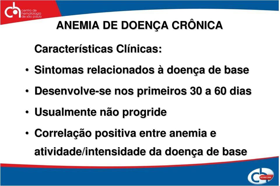 primeiros 30 a 60 dias Usualmente não progride Correlação