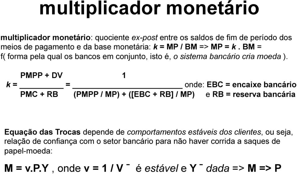 PMPP + DV 1 k = = onde: EBC = encaixe bancário PMC + RB (PMPP / MP) + ([EBC + RB] / MP) e RB = reserva bancária Equação das Trocas depende de