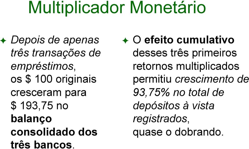 O efeito cumulativo desses três primeiros retornos multiplicados permitiu