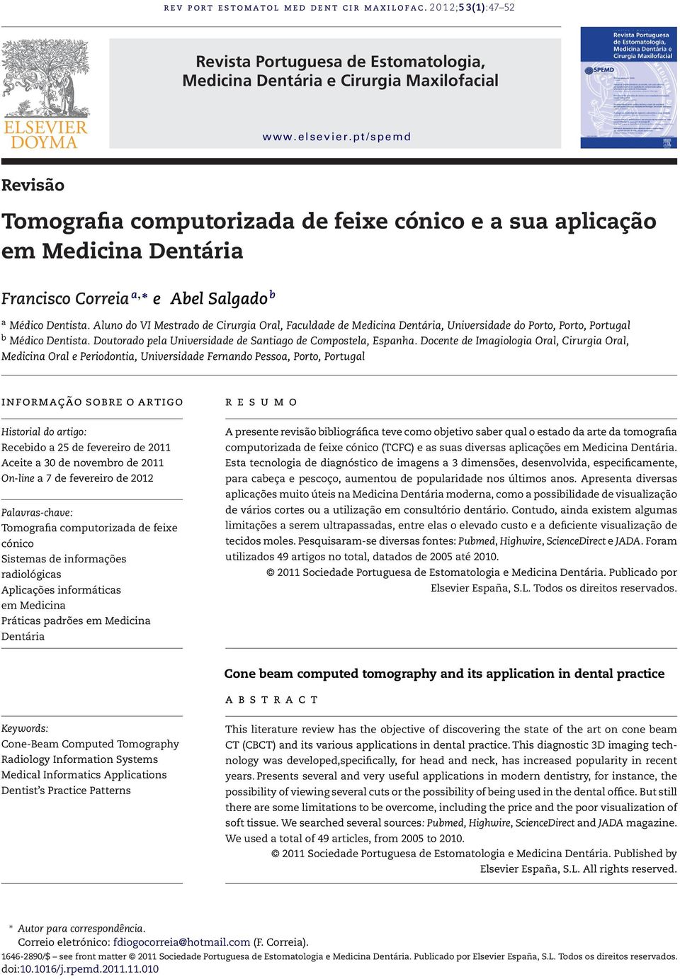 Aluno do VI Mestrado de Cirurgia Oral, Faculdade de Medicina Dentária, Universidade do Porto, Porto, Portugal b Médico Dentista. Doutorado pela Universidade de Santiago de Compostela, Espanha.