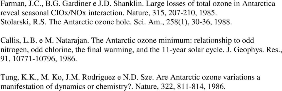 The Antarctic ozone minimum: relationship to odd nitrogen, odd chlorine, the final warming, and the 11-year solar cycle. J. Geophys. Res.