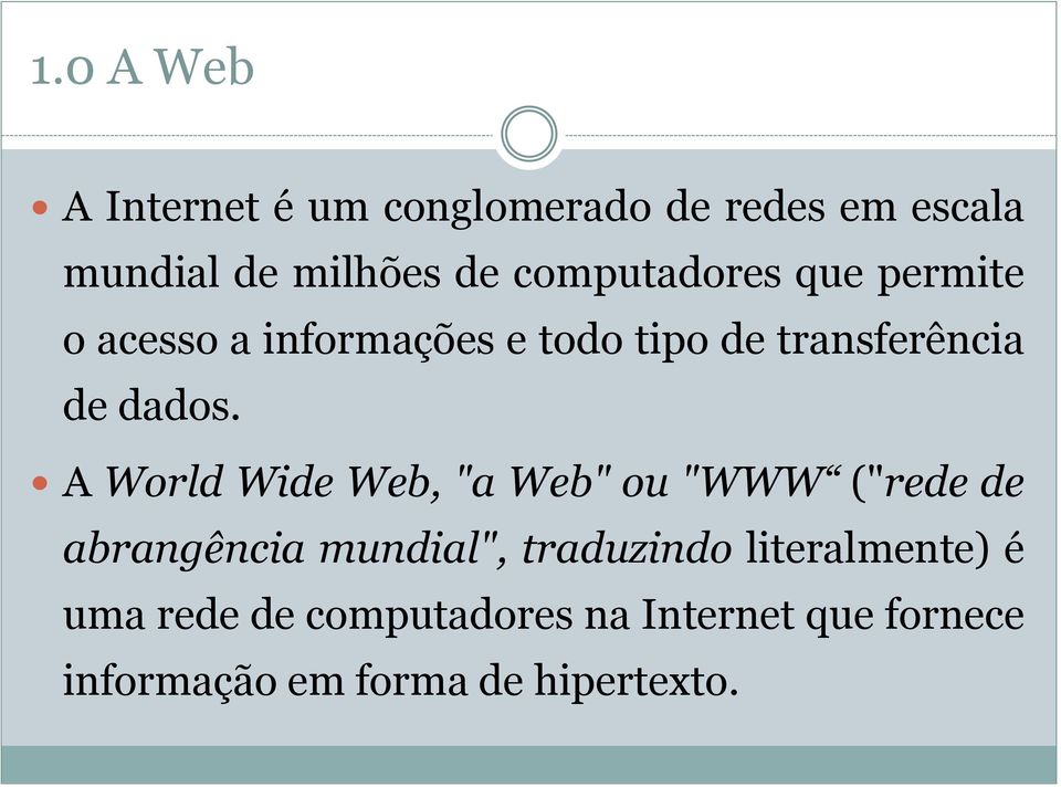 A World Wide Web, "a Web" ou "WWW ("rede de abrangência mundial", traduzindo