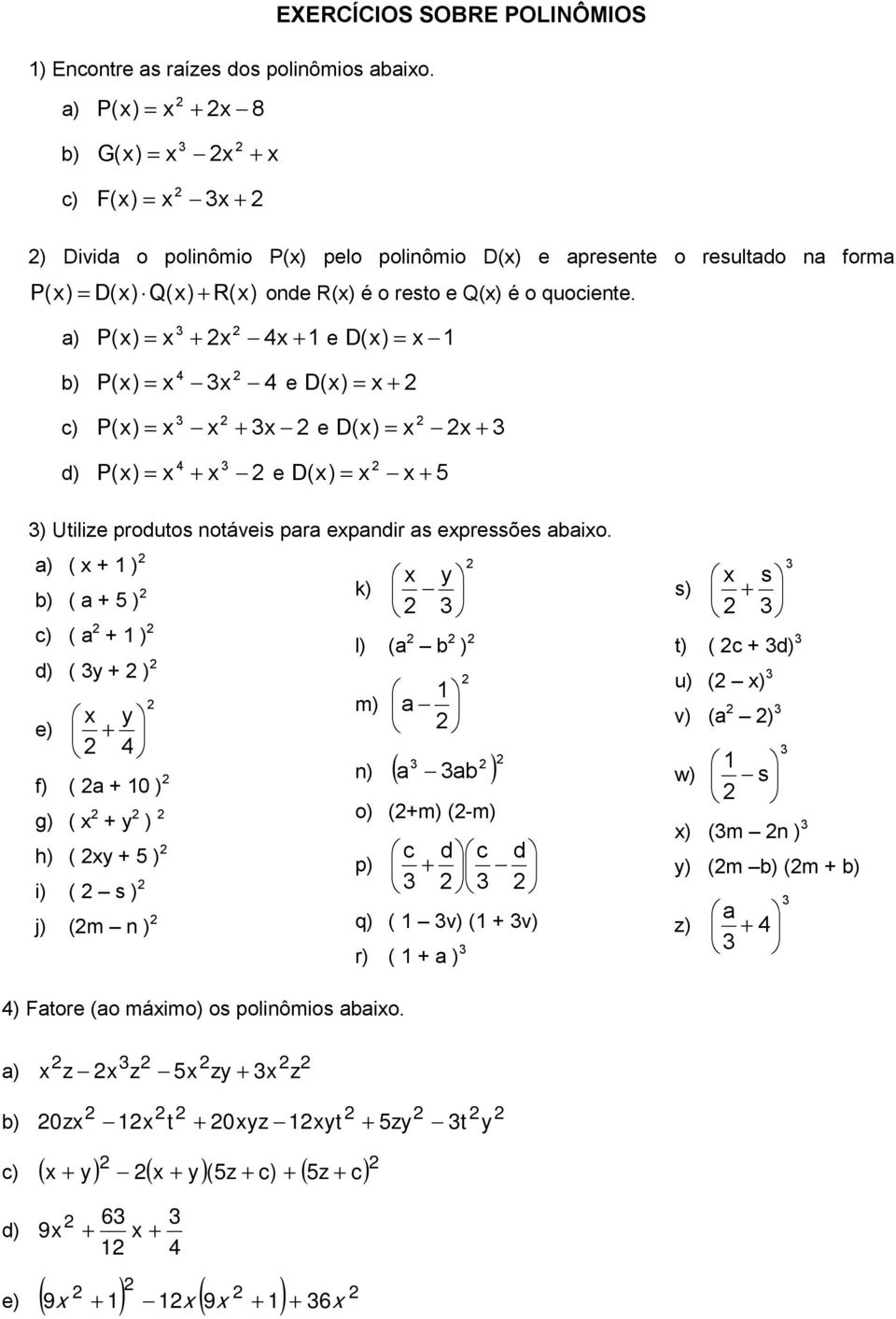 ) P() e D() ) P() e D () c) P() e D() d) P() e D() 5 ) Utilize produtos notáveis pr epndir s epressões io.