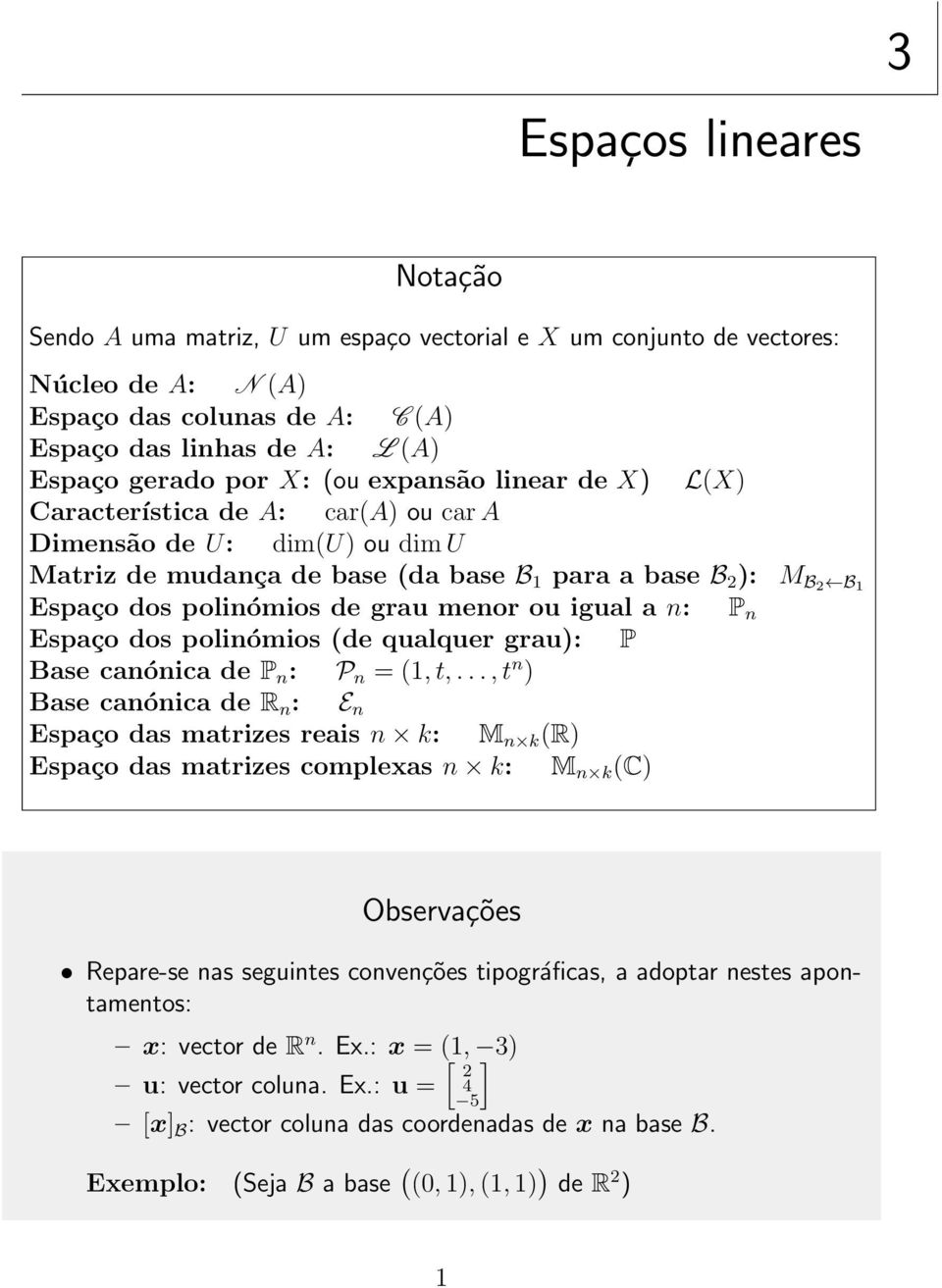 n: P n Espaço dos polinómios (de qualquer grau): P Base canónica de P n : P n = (1, t,.