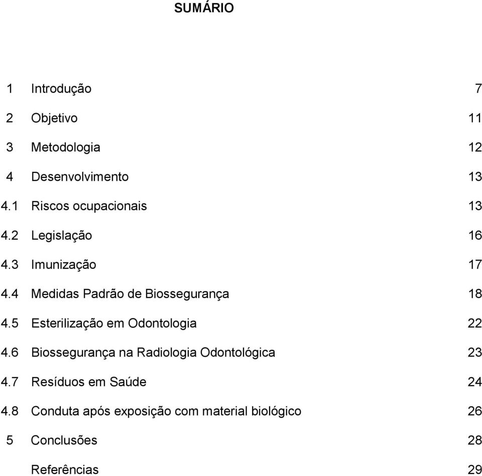 4 Medidas Padrão de Biossegurança 18 4.5 Esterilização em Odontologia 22 4.