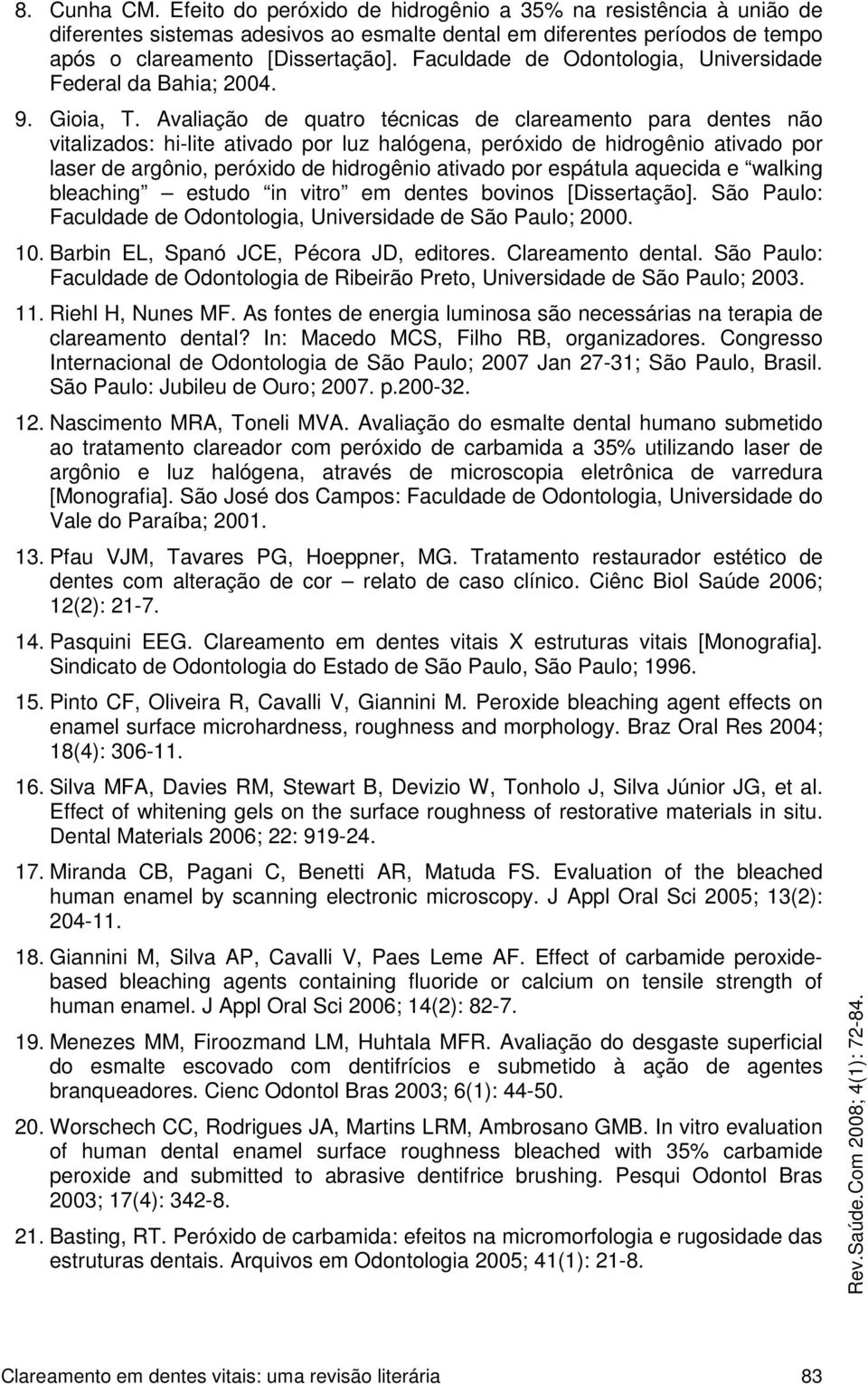 Avaliação de quatro técnicas de clareamento para dentes não vitalizados: hi-lite ativado por luz halógena, peróxido de hidrogênio ativado por laser de argônio, peróxido de hidrogênio ativado por