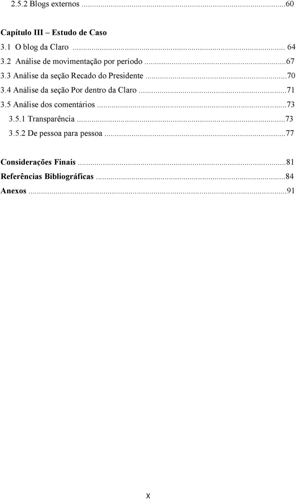 4 Análise da seção Por dentro da Claro...71 3.5 Análise dos comentários...73 3.5.1 Transparência.