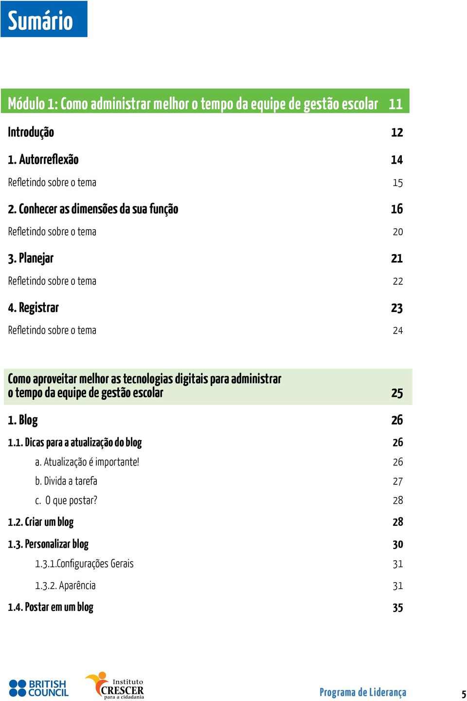 Registrar 23 Refletindo sobre o tema 24 Como aproveitar melhor as tecnologias digitais para administrar o tempo da equipe de gestão escolar 25 1.