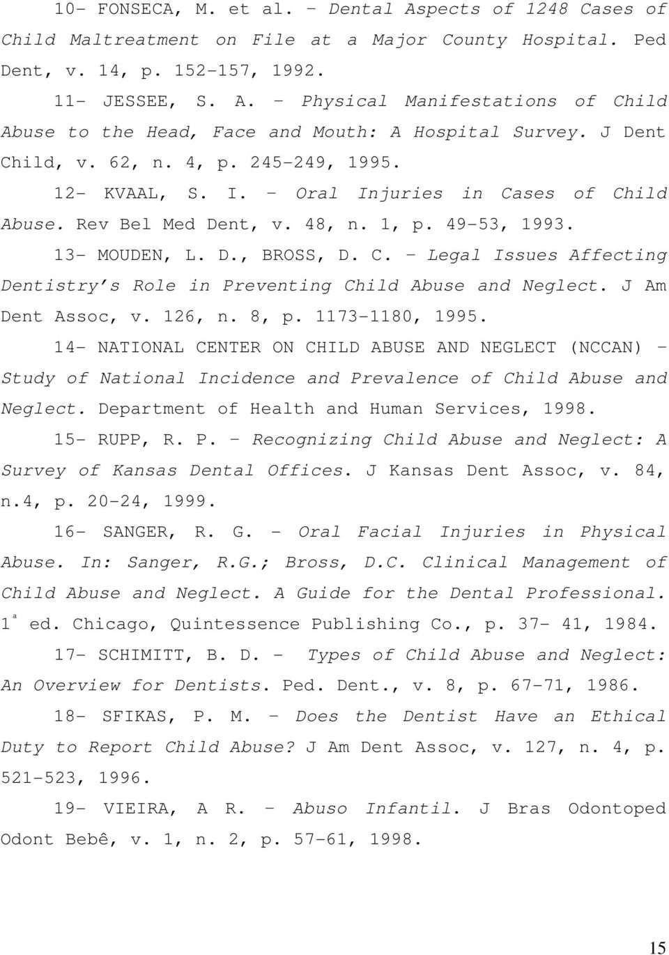 J Am Dent Assoc, v. 126, n. 8, p. 1173-1180, 1995. 14- NATIONAL CENTER ON CHILD ABUSE AND NEGLECT (NCCAN) Study of National Incidence and Prevalence of Child Abuse and Neglect.