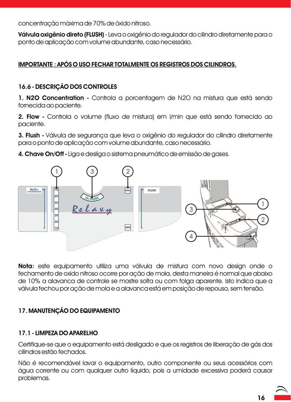 N2O Concentration - Controla a porcentagem de N2O na mistura que está sendo fornecida ao paciente. 2. Flow - Controla o volume (fluxo de mistura) em l/min que está sendo fornecido ao paciente. 3.