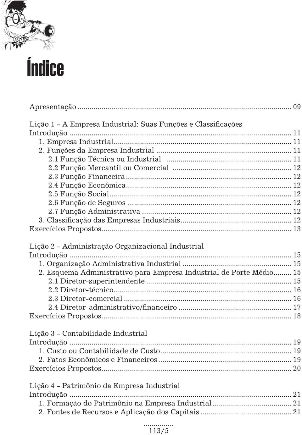Classificação das Empresas Industriais... 12 Exercícios Propostos... 13 Lição 2 - Administração Organizacional Industrial Introdução... 15 1. Organização Administrativa Industrial... 15 2.