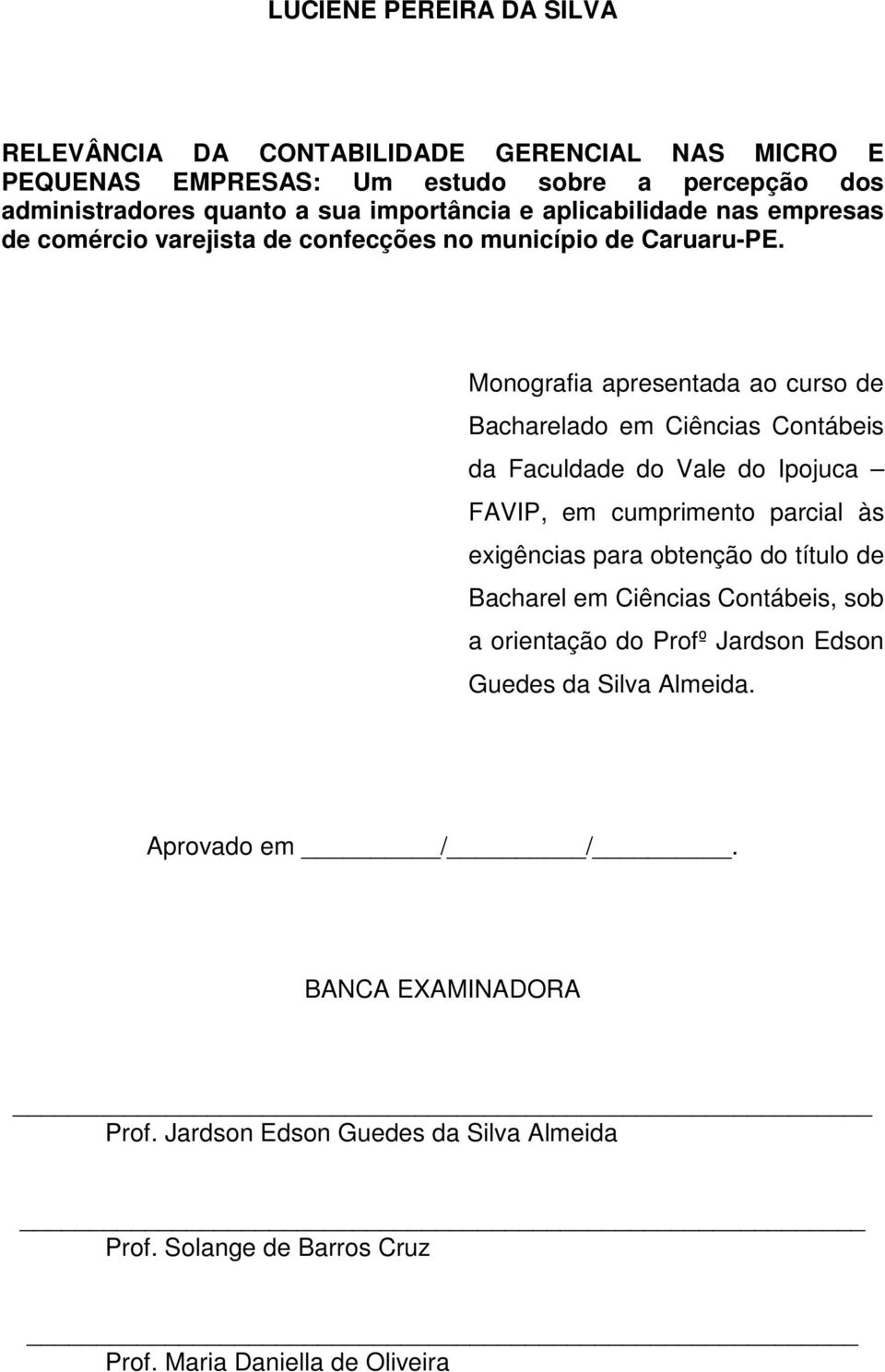 Monografia apresentada ao curso de Bacharelado em Ciências Contábeis da Faculdade do Vale do Ipojuca FAVIP, em cumprimento parcial às exigências para obtenção do